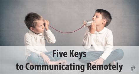 Five Keys To Communicating Remotely What Is Effective Communication