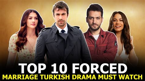 top 10 forced marriage turkish drama that you should watch in 2022 youtube