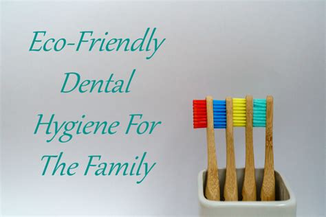 Smart Tech Provides Eco Friendly Dental Hygiene For The Family