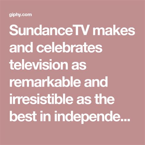 Sundancetv Makes And Celebrates Television As Remarkable And