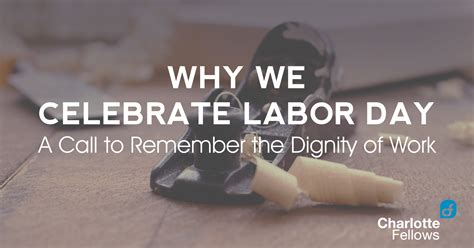 why we celebrate labor day a call to remember the dignity of labor — charlotte fellows