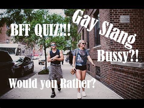 BEST FRIEND GAY SLANG QUIZ WOULD YOU RATHER WHAT S A B SSY CUM IN YOUR EYE YouTube