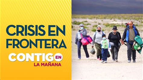 ¿cierre De Fronteras Polémica Por Migración En El Norte De Chile