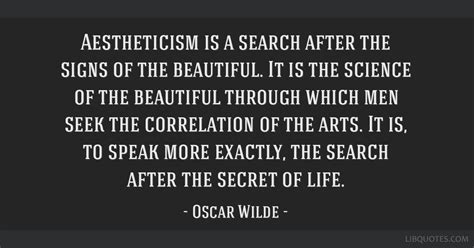 Oscar Wilde Quote Aestheticism Is A Search After The Signs