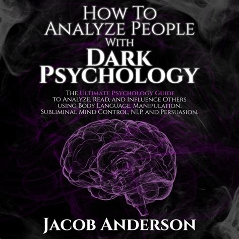 How To Analyze People With Dark Psychology The Ultimate Guide To Read And Influence Others