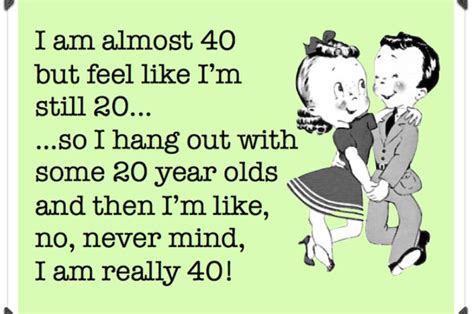 25 Interesting And Useful Quotes About Turning 40 Enkiquotes Funny 40th Birthday Quotes