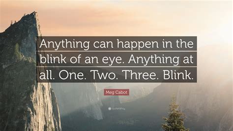 Meg Cabot Quote Anything Can Happen In The Blink Of An Eye Anything