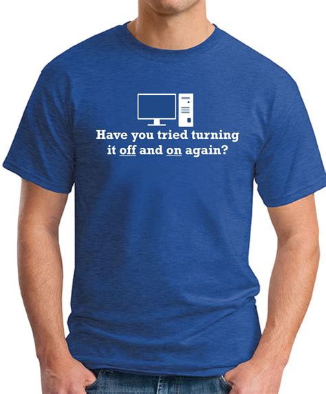 Have You Tried Turning It Off And On Again T Shirt Geekytees