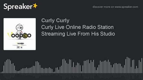 Curly Live Online Radio Station Streaming Live From His