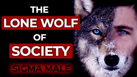 The Lone Wolf Of Society Sigma Male Mindset Youtube