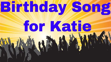 Birthday Song For Katie Happy Birthday Song For Katie Youtube