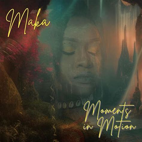 Maka Nga Moments In Motion Lyrics And Tracklist Genius