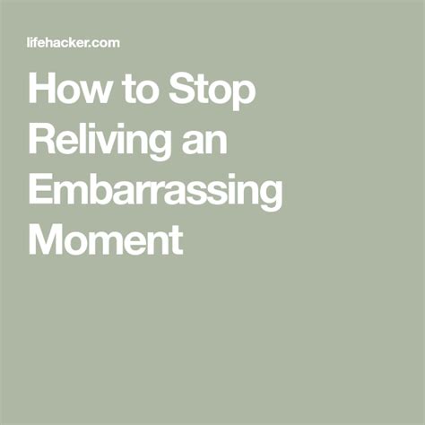 How To Stop Reliving An Embarrassing Moment Embarrassing Moments In