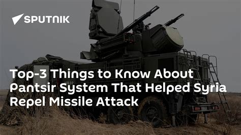 Top 3 Things To Know About Pantsir System That Helped Syria Repel