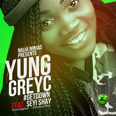 Naija Ninjas Presents Yung Greyc Ft Seyi Shay Get Down Latest