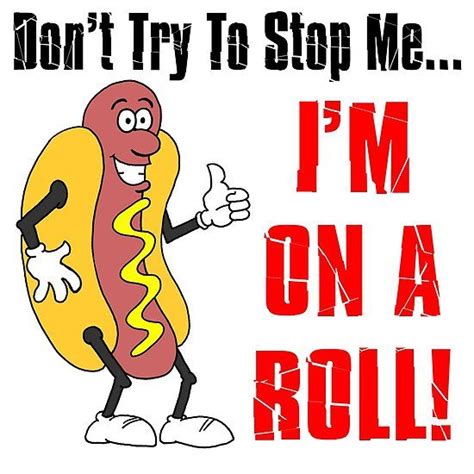 ‘dont Try To Stop Me Im On A Roll Hot Dog Cartoon By Jaycartoonist