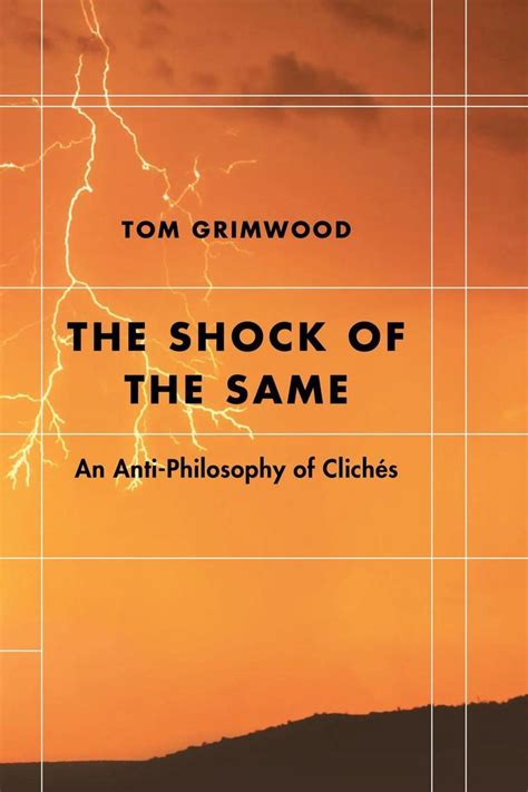 ‘the Shock Of The Same An Anti Philosophy Of Clichés By Tom Grimwood