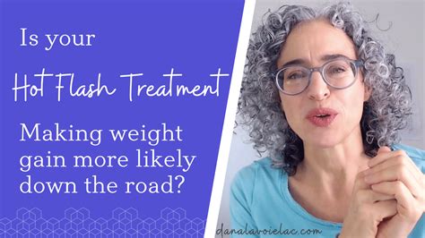 Is Your Hot Flash Treatment Making Weight Gain More Likely A New Way Of Understanding Hot