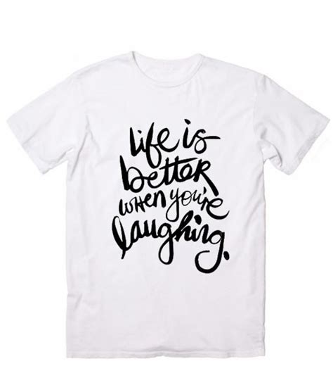 Maybe you would like to learn more about one of these? Life is Better When You're Laughing Cool T Shirt Quotes ...