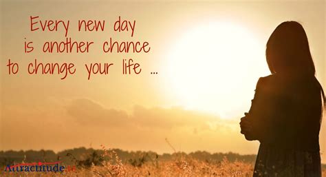 Every New Day Is Another Chance To Change Your Life