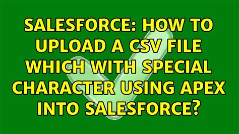 Salesforce How To Upload A CSV File Which With Special Character Using