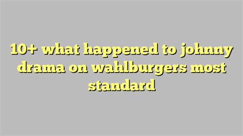 10 What Happened To Johnny Drama On Wahlburgers Most Standard Công Lý And Pháp Luật