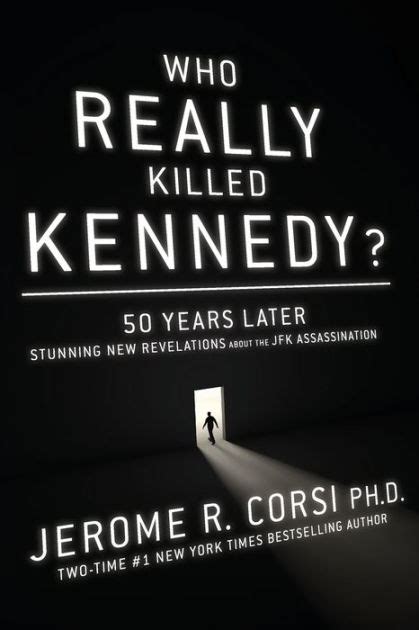 Who Really Killed Kennedy 50 Years Later Stunning New Revelations