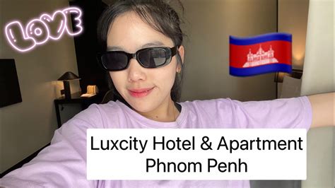 รีวิวโรงแรมหรู ใจกลางกรุง พนมเปญ🇰🇭 Vlog Cambodia Luxcity Hotel