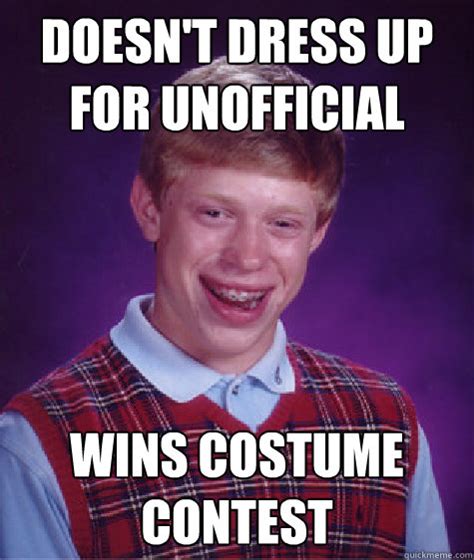 Doesnt Dress Up For Unofficial Wins Costume Contest Bad Luck Brian