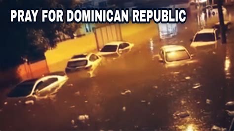 Footage Of Horrific Flooding In The Dominican Republic Santo Domingo Became The Ocean Cars