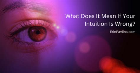 What Does It Mean If Your Intuition Is Wrong • Erin Pavlina Intuitive Counselor