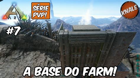 Ark Survival Evolved Pvp 7 Base Do Farm No Topo Da