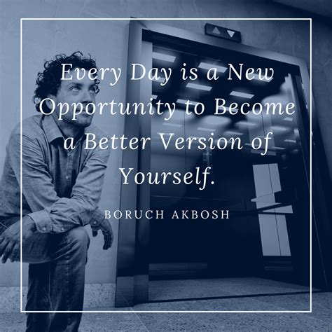 Every Day Is A New Opportunity To Become A Better Version Of Yourself