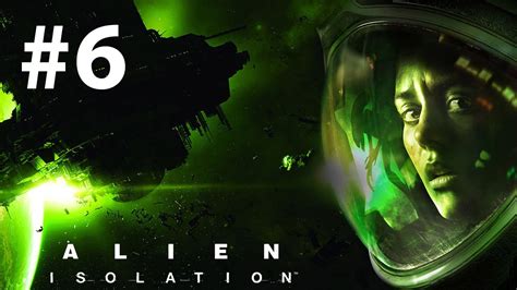 Alien Isolation Walkthrough Part 6 First Encounter Youtube