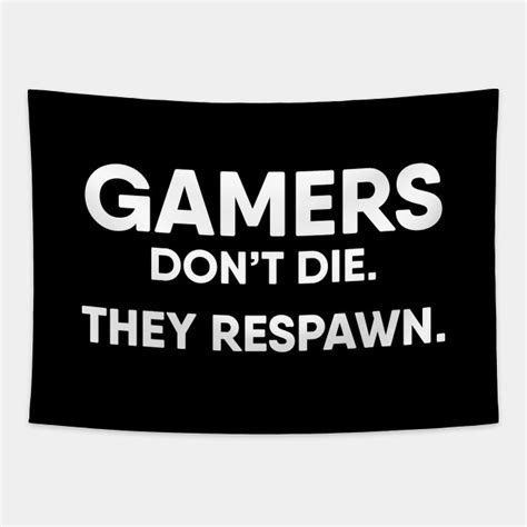 Gamers Dont Die They Respawn Gamer Tapestry Teepublic