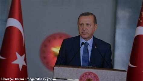 Gerekçeli Karara Cumhurbaşkanı Erdoğan dan İlk Yorum Bedir HaberBedir