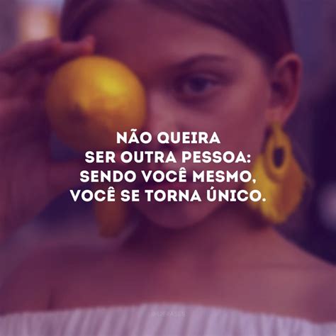 40 Frases De Seja Você Mesmo Que Mostram A Beleza Da Autenticidade