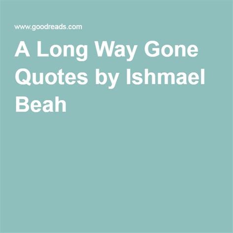 A Long Way Gone Quotes By Ishmael Beah Quotes Pinterest