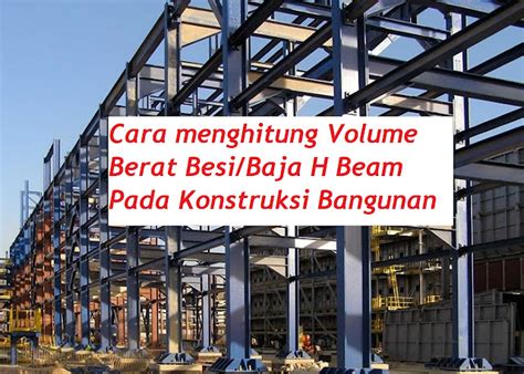 Cara Menghitung Volume Besi H Beam Dalam Konstruksi Bangunan Secara