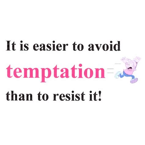 it is easier to avoid temptation than… resist it the joy of encouragement