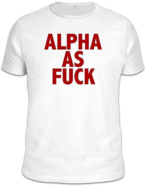Alpha As Fuck Slogan T Shirt Xx Large Uk Clothing