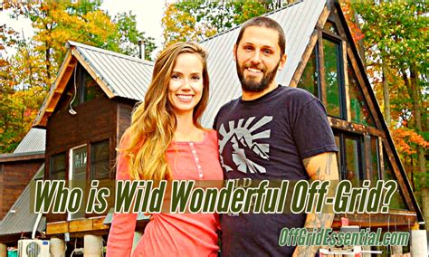 Wild Wonderful Off Grid How It Started And Where They Are Now OffGridEssential