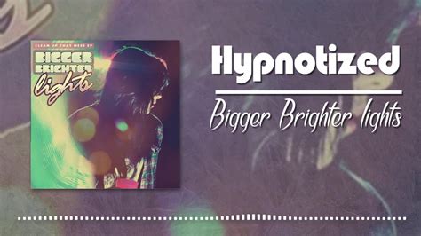 Bigger Brighter Lights Hypnotized Youtube