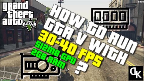 How To Run Gta 5 On 512mb Graphic Cards And 2gb Ram With 30 40 Fps