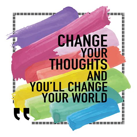 Inspirational Quote Change Your Thoughts And You Will Change Your World