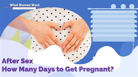 After Sex How Many Days To Get Pregnant How Soon After Sex Do You Get