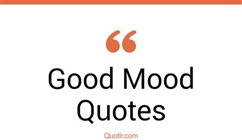 45 Simplistic Good Mood Quotes That Will Unlock Your True Potential