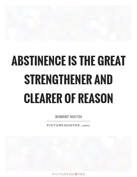 » abstinence sows sand all over the ruddy limbs and flaming hair, but desire gratified plants fruits the story of abstinence is one of shifting frames. Abstinence Quotes | Abstinence Sayings | Abstinence Picture Quotes