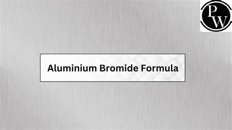 Aluminium Bromide Formula