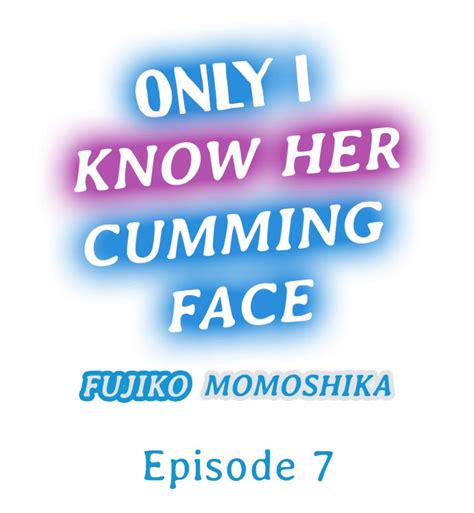 Only I Know Her Cumming Face Chapter 07 Hiperdex